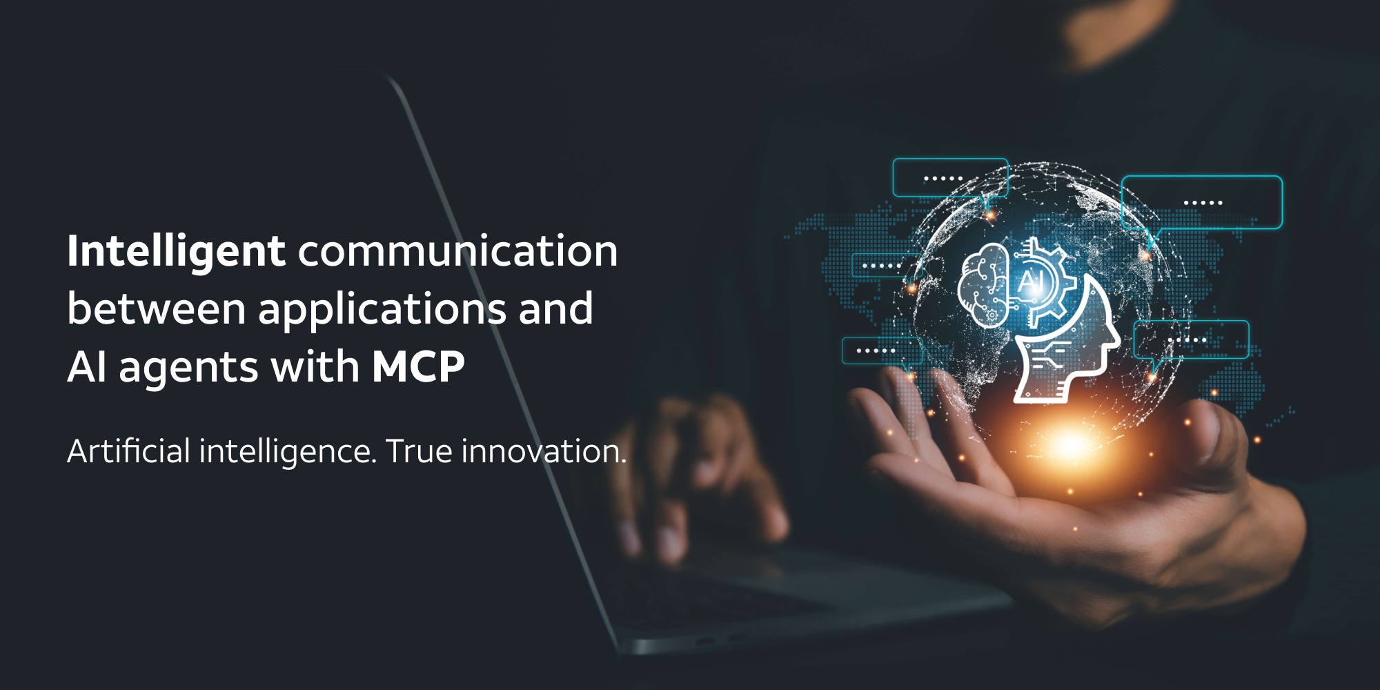 Closeup of hands using computer with AI Chatbot - text overlay reads "Intelligent communication between applications and Al agents with MCP Artificial intelligence. True innovation."